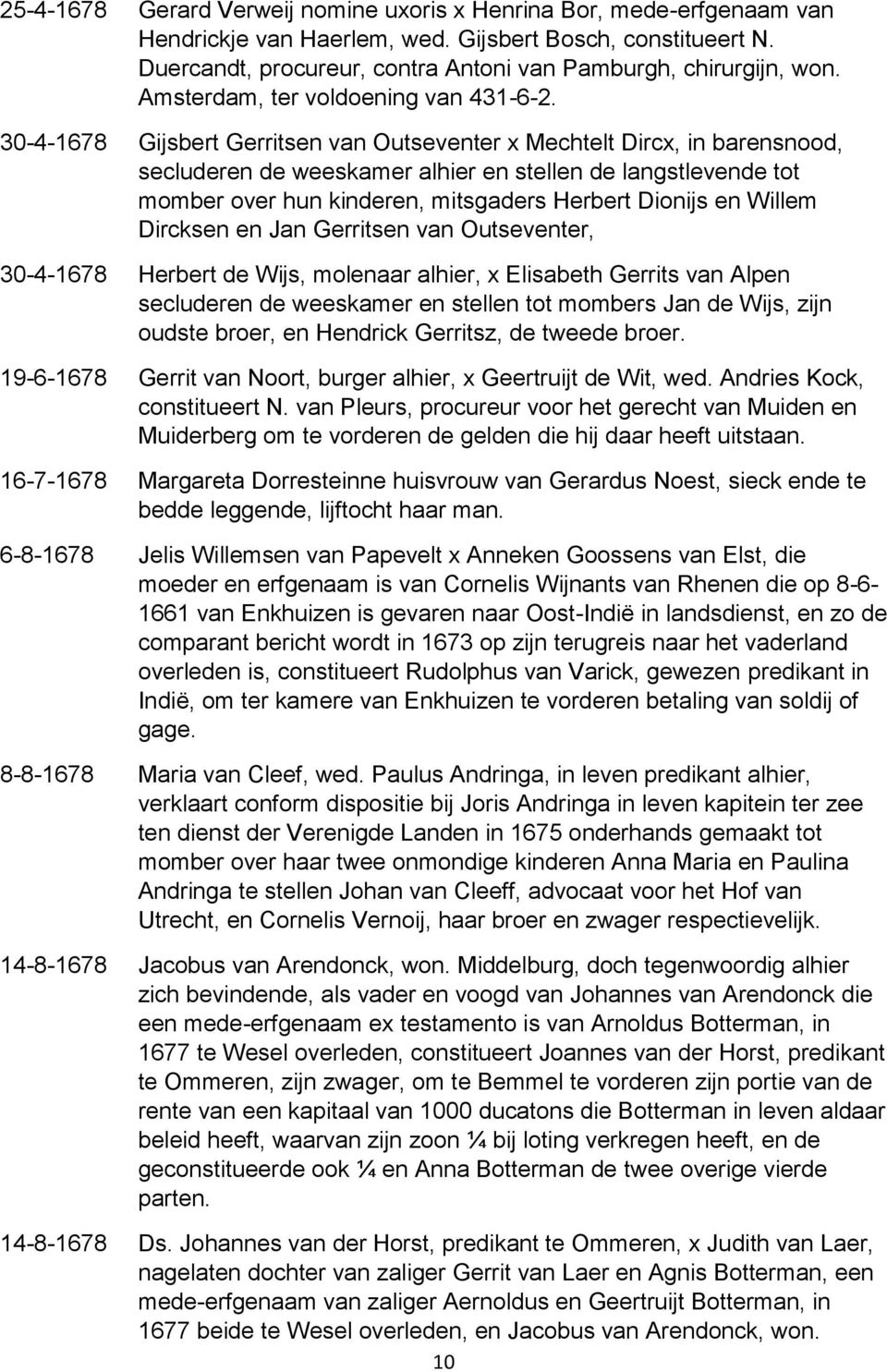 30-4-1678 Gijsbert Gerritsen van Outseventer x Mechtelt Dircx, in barensnood, secluderen de weeskamer alhier en stellen de langstlevende tot momber over hun kinderen, mitsgaders Herbert Dionijs en