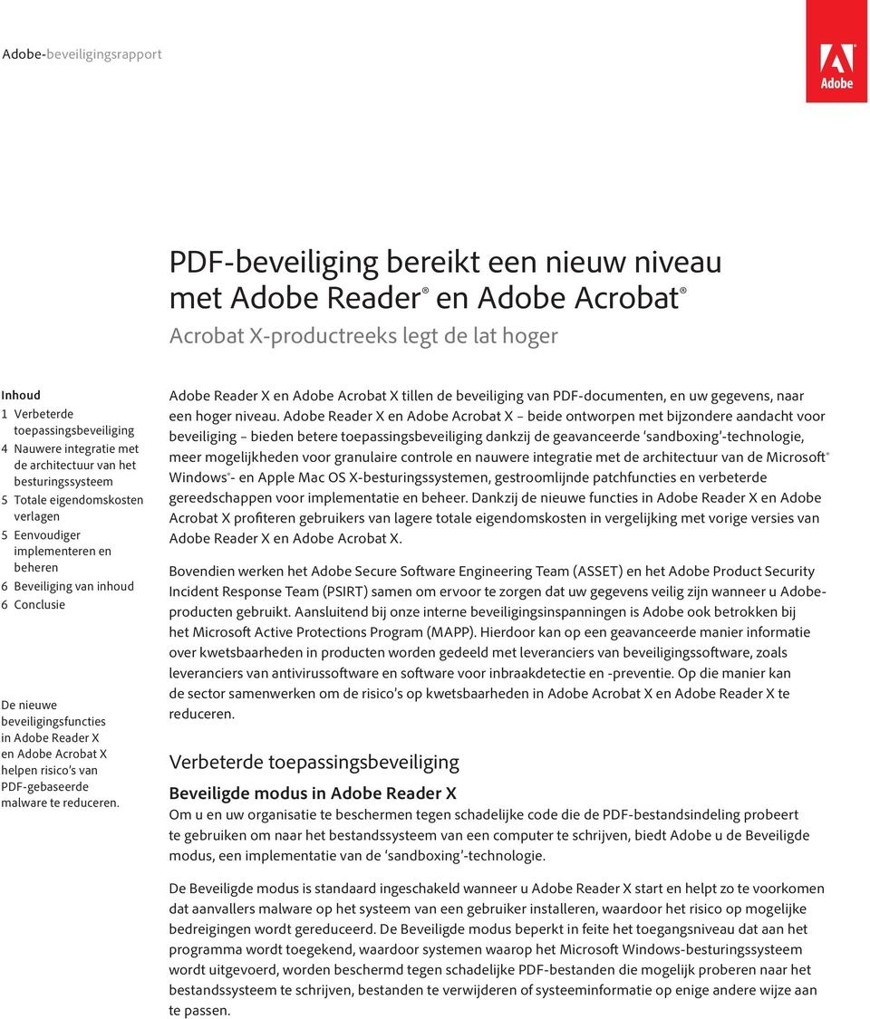 Acrobat X helpen risico s van PDF-gebaseerde malware te reduceren. Adobe Reader X en Adobe Acrobat X tillen de beveiliging van PDF-documenten, en uw gegevens, naar een hoger niveau.