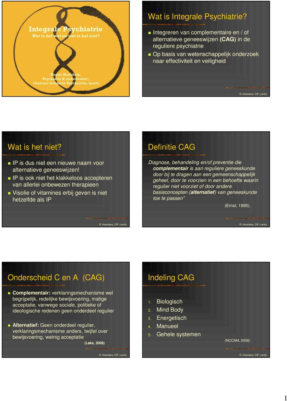 & onderzoeker, Centrum Integrale Psychiatrie, Lentis Wat is het niet? IP is dus niet een nieuwe naam voor alternatieve geneeswijzen!