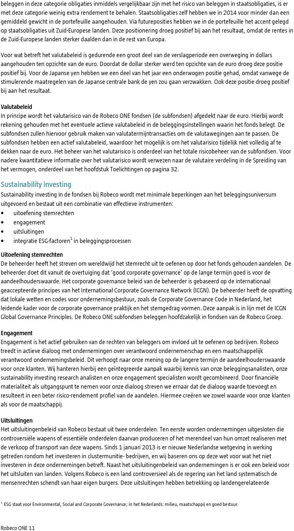 Via futureposities hebben we in de portefeuille het accent gelegd op staatsobligaties uit Zuid-Europese landen.