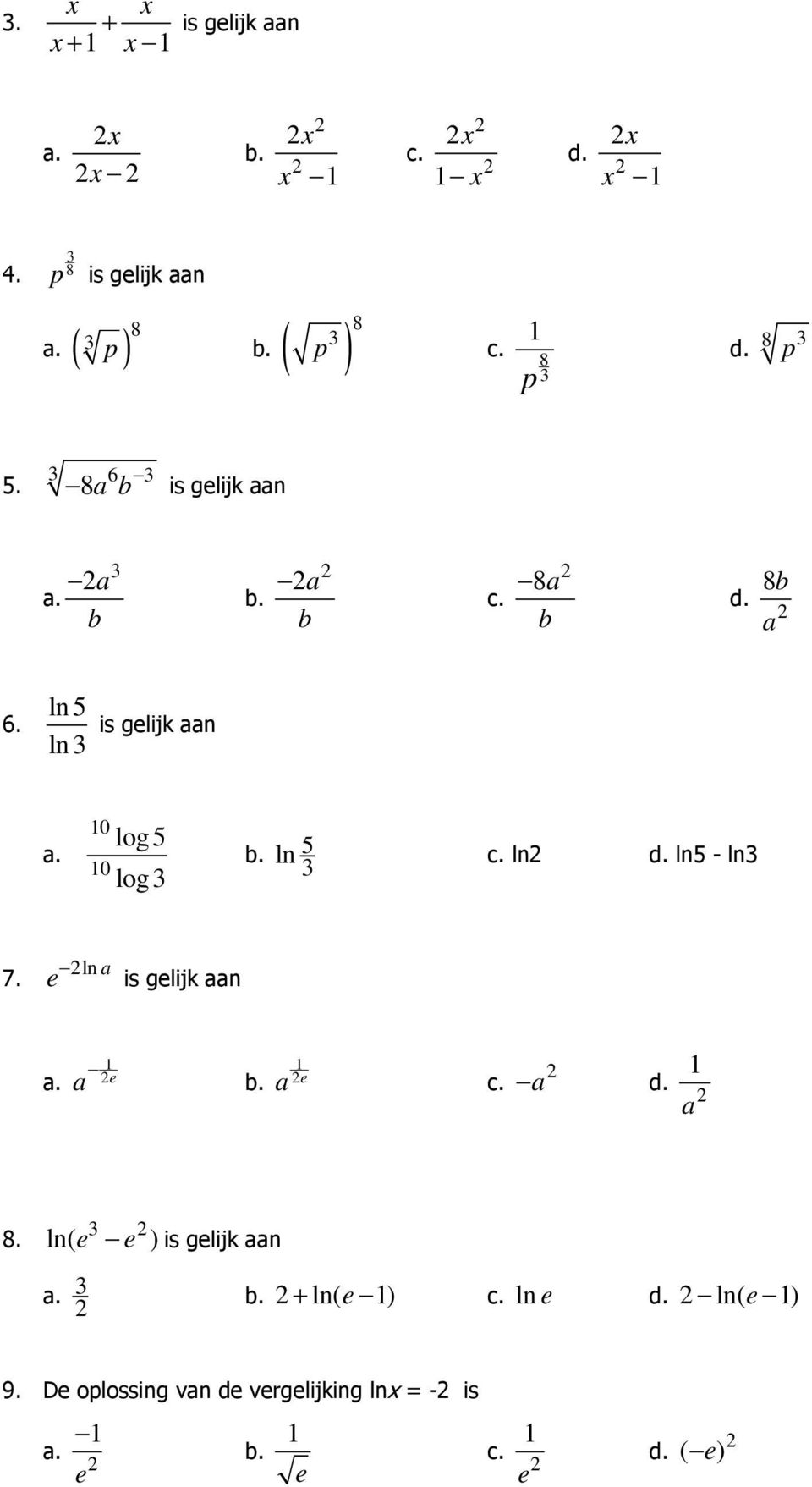 0 0 log 5 log3 b. ln 5 c. ln d. ln5 - ln3 3 7. ln a e is gelijk aan a. e a b. e a c. a d. a 8.