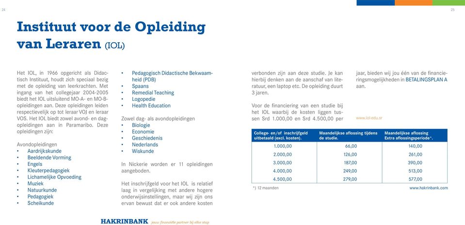 Het IOL biedt zowel avond- en dagopleidingen aan in Paramaribo.