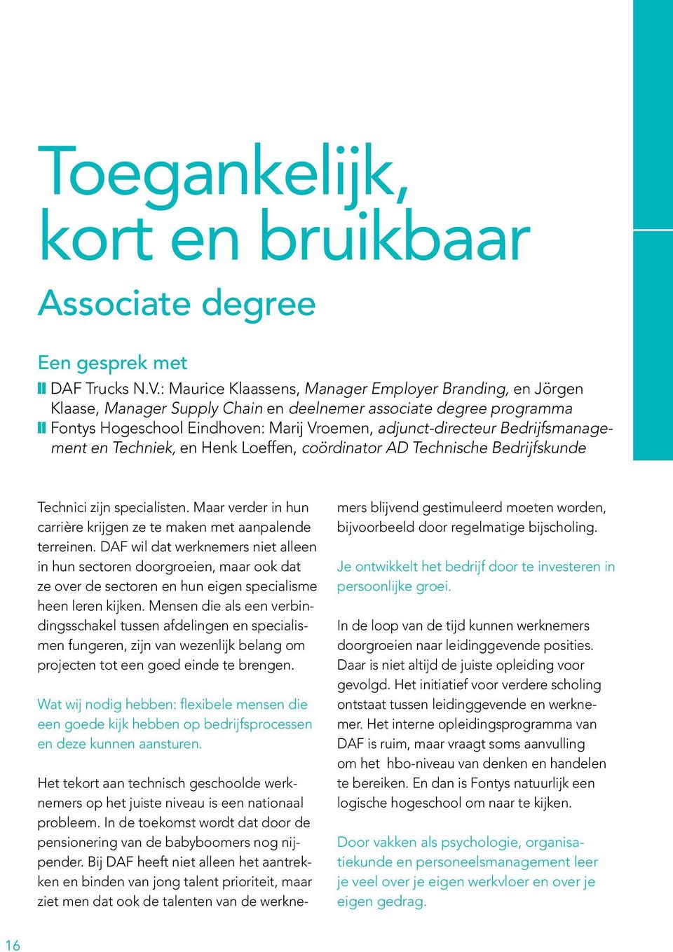 Bedrijfsmanagement en Techniek, en Henk Loeffen, coördinator AD Technische Bedrijfskunde Technici zijn specialisten. Maar verder in hun carrière krijgen ze te maken met aanpalende terreinen.