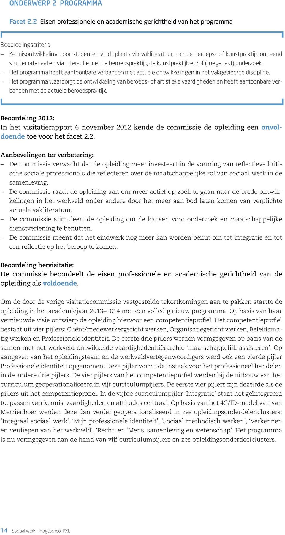 studiemateriaal en via interactie met de beroepspraktijk, de kunstpraktijk en/of (toegepast) onderzoek.