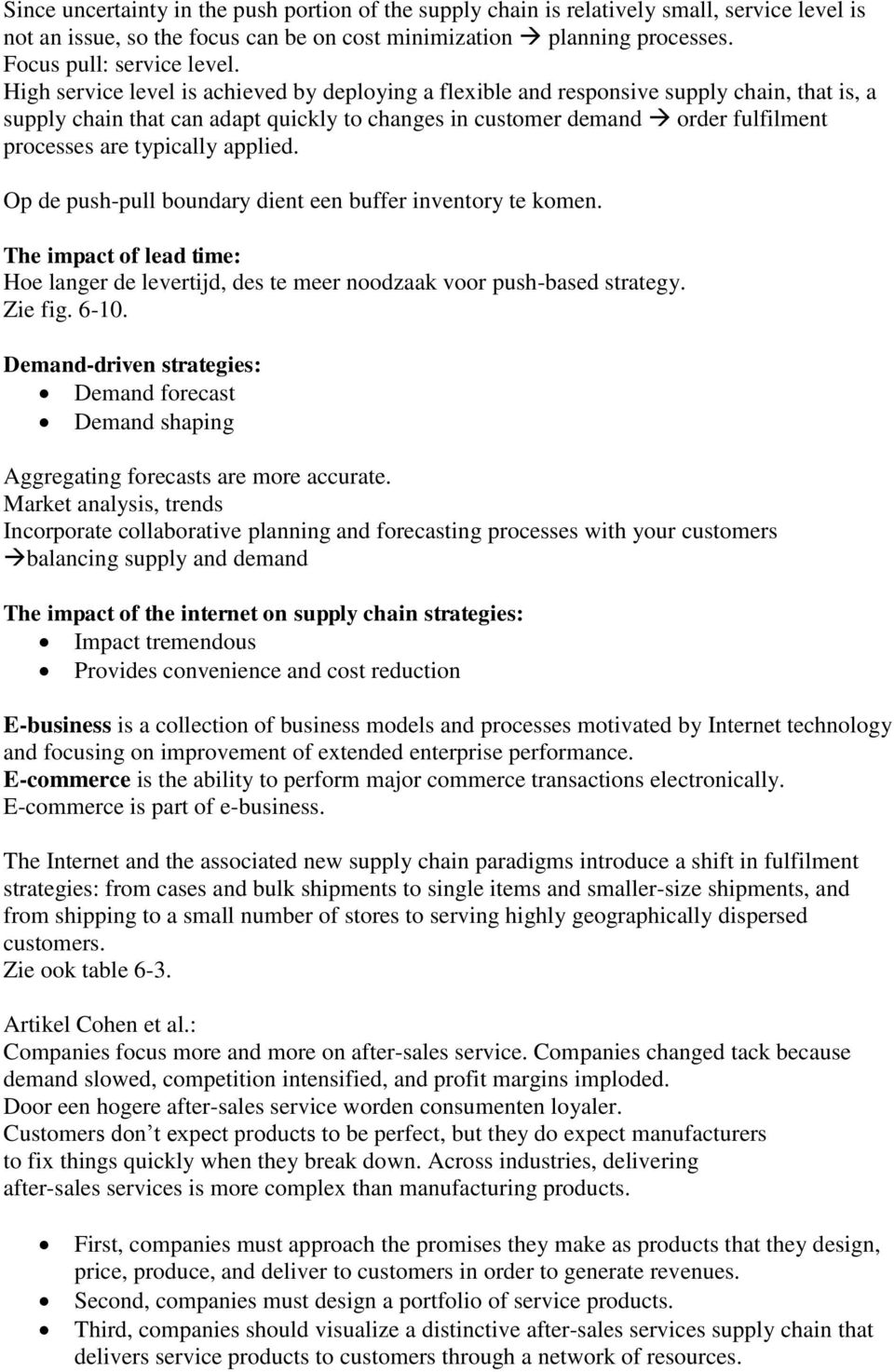 typically applied. Op de push-pull boundary dient een buffer inventory te komen. The impact of lead time: Hoe langer de levertijd, des te meer noodzaak voor push-based strategy. Zie fig. 6-10.