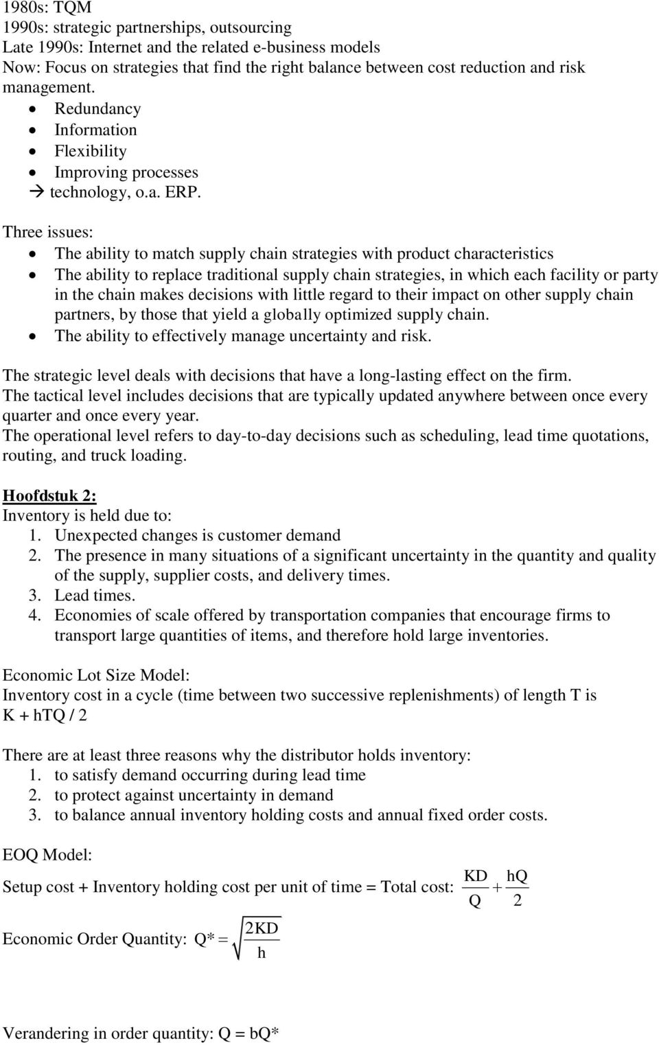 Three issues: The ability to match supply chain strategies with product characteristics The ability to replace traditional supply chain strategies, in which each facility or party in the chain makes