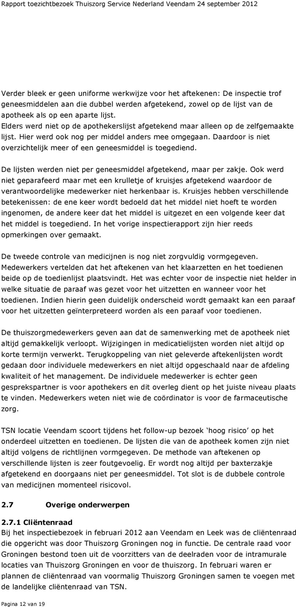 Daardoor is niet overzichtelijk meer of een geneesmiddel is toegediend. De lijsten werden niet per geneesmiddel afgetekend, maar per zakje.