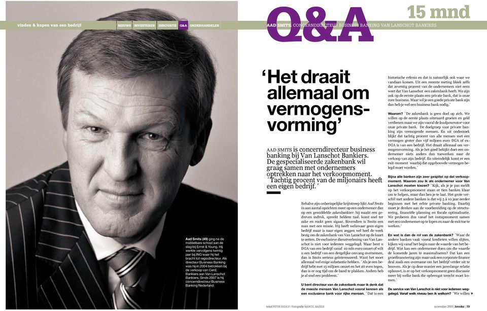 Hij werkte vervolgens twintig jaar bij ING waar hij het bracht tot regiodirecteur. Als directeur Business Banking was hij in 2004 betrokken bij de verkoop van CenE Bankiers aan Van Lanschot Bankiers.