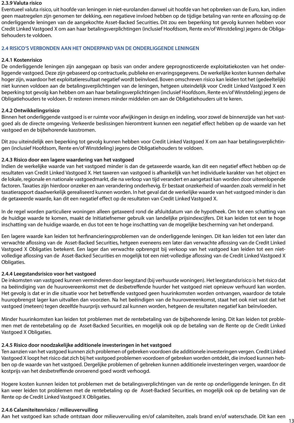 Dit zou een beperking tot gevolg kunnen hebben voor Credit Linked Vastgoed X om aan haar betalingsverplichtingen (inclusief Hoofdsom, Rente en/of Winstdeling) jegens de Obligatiehouders te voldoen. 2.