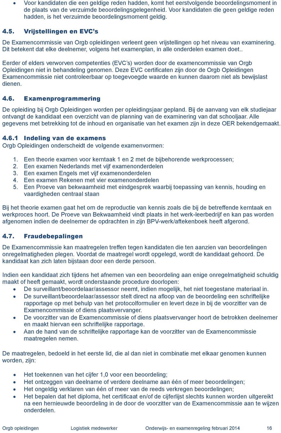 Vrijstellingen en EVC s De Examencommissie van Orgb opleidingen verleent geen vrijstellingen op het niveau van examinering.