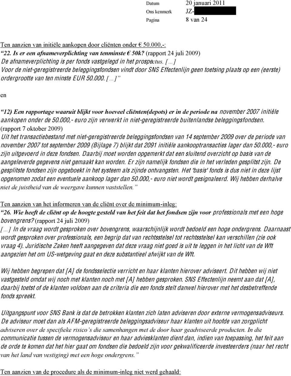 (eerste) ordergrootte van ten minste EUR 50.000. en november 2007 initiële aankopen onder de 50.000,- euro zijn verwerkt in niet-geregistreerde buitenlandse beleggingsfondsen.