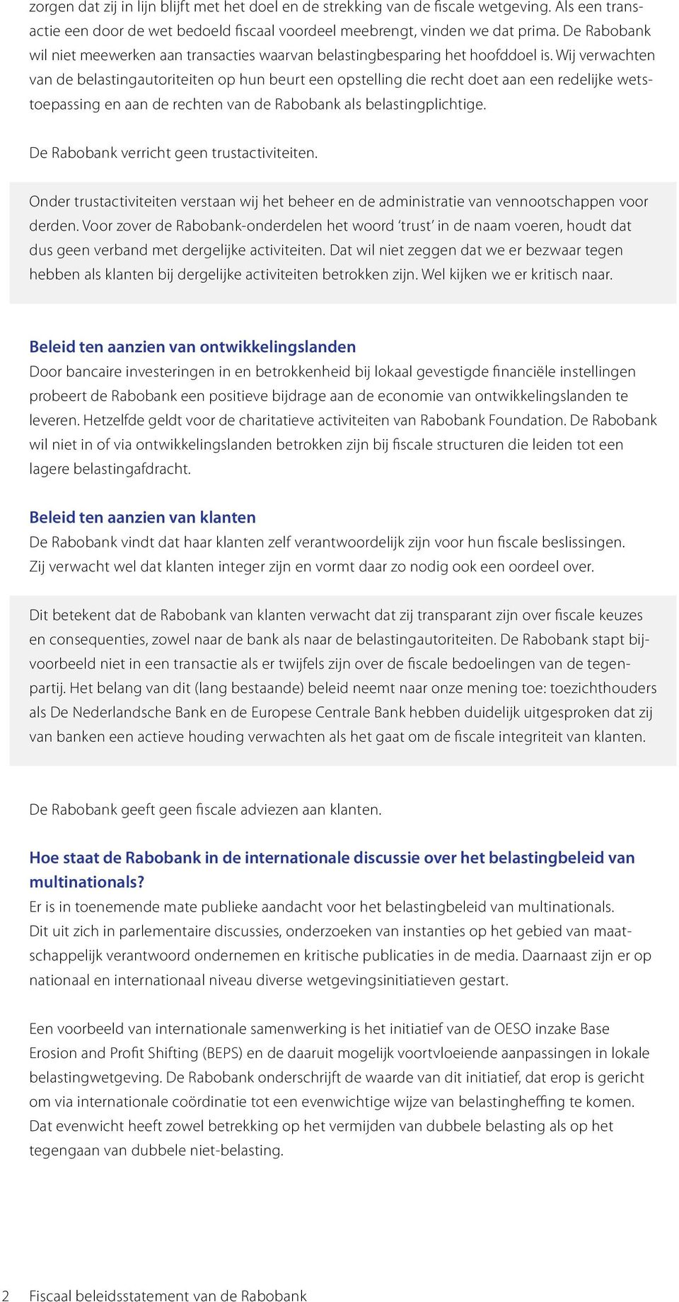 Wij verwachten van de belastingautoriteiten op hun beurt een opstelling die recht doet aan een redelijke wetstoepassing en aan de rechten van de Rabobank als belastingplichtige.