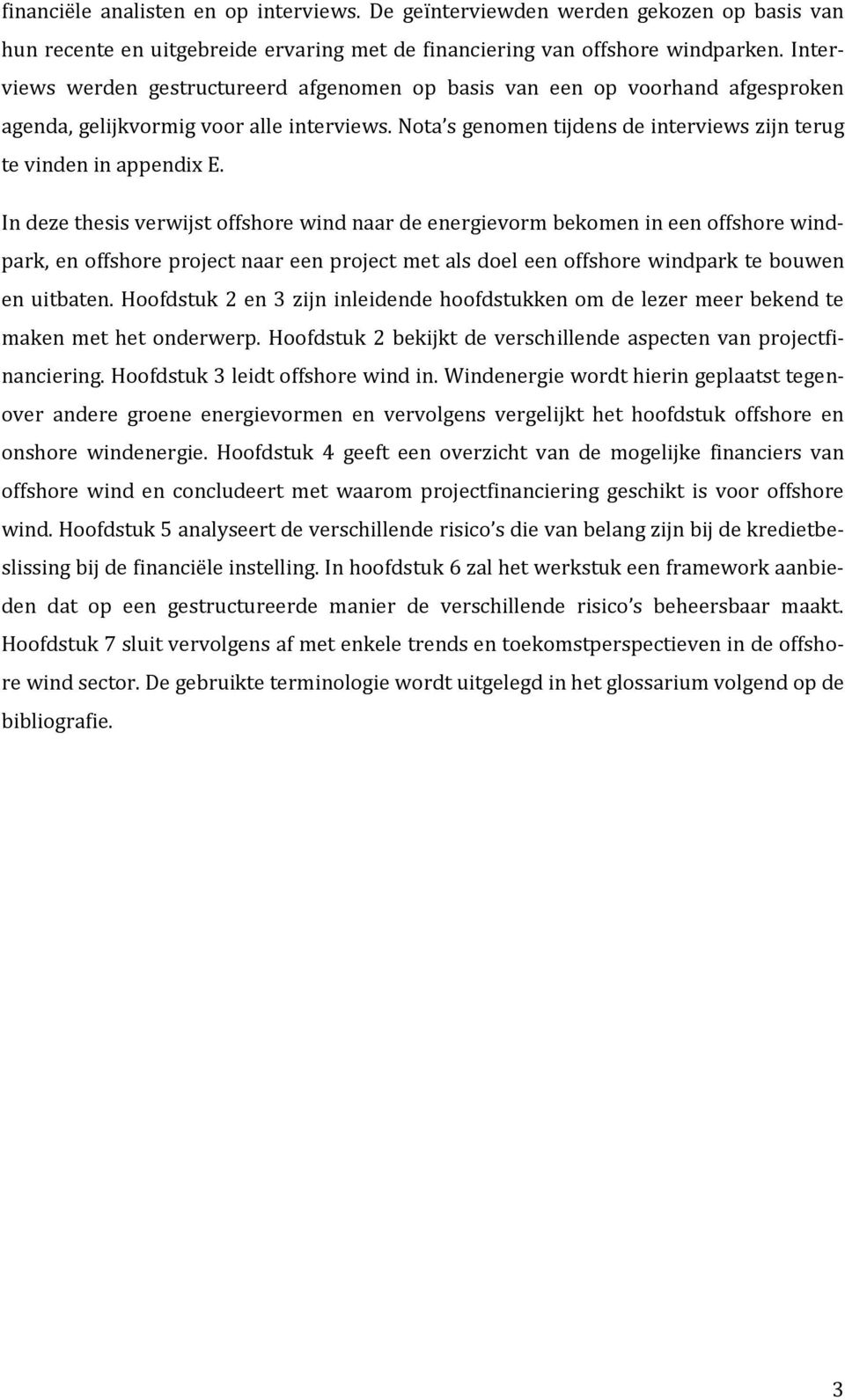 In deze thesis verwijst offshore wind naar de energievorm bekomen in een offshore windpark, en offshore project naar een project met als doel een offshore windpark te bouwen en uitbaten.