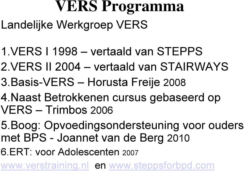 Naast Betrokkenen cursus gebaseerd op VERS Trimbos 2006 5.