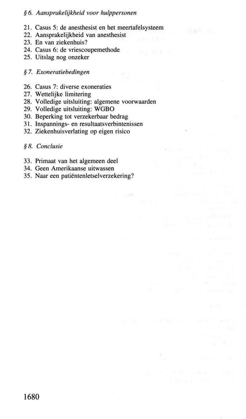 Volledige uitsluiting: algemene voorwaarden 29. Volledige uitsluiting: WGBO 30. Beperking tot verzekerbaar bedrag 31.