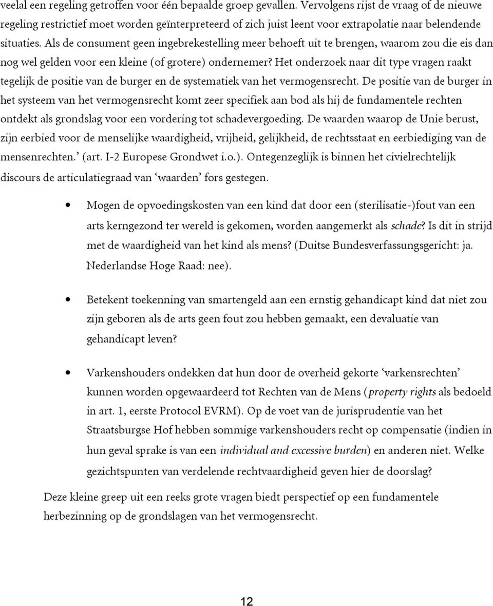 Als de consument geen ingebrekestelling meer behoeft uit te brengen, waarom zou die eis dan nog wel gelden voor een kleine (of grotere) ondernemer?