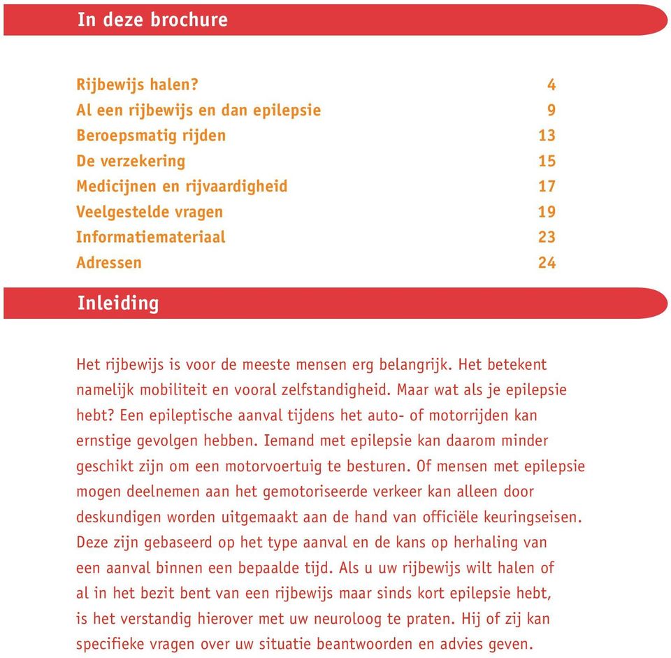 voor de meeste mensen erg belangrijk. Het betekent namelijk mobiliteit en vooral zelfstandigheid. Maar wat als je epilepsie hebt?