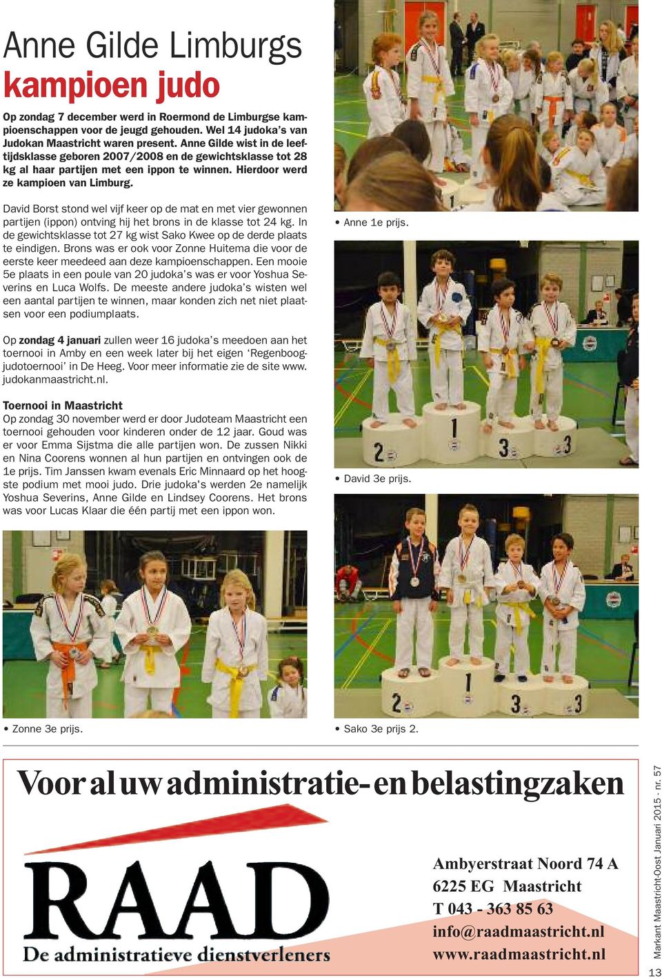 David Borst stond wel vijf keer op de mat en met vier gewonnen partijen (ippon) ontving hij het brons in de klasse tot 24 kg.