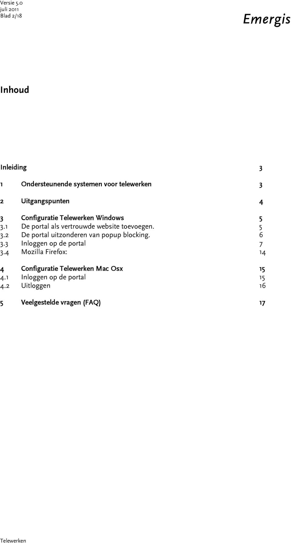 6 3.3 Inloggen op de portal 7 3.4 Mozilla Firefox: 14 4 Configuratie Mac Osx 15 4.