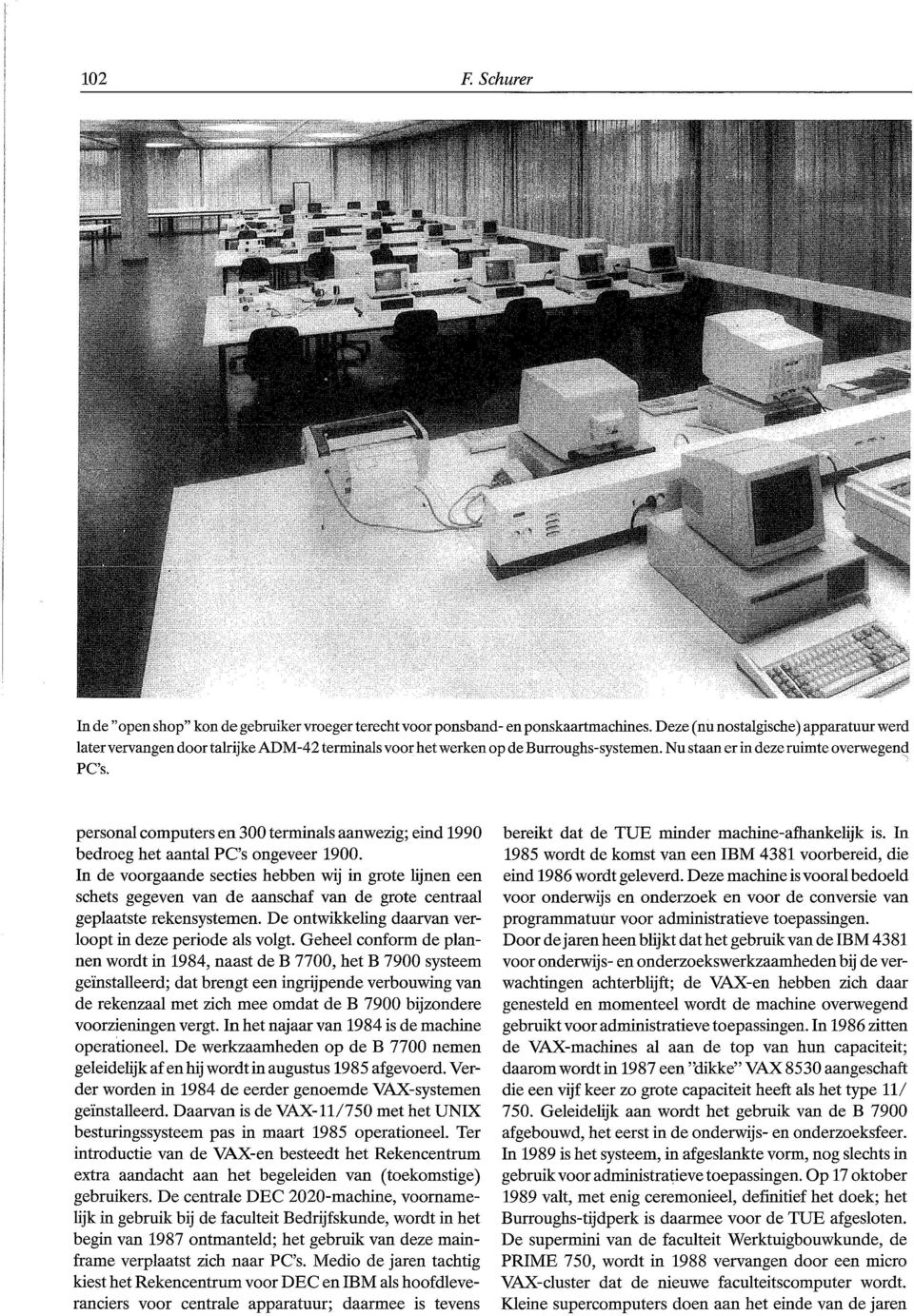 personal computers en 300 terminals aanwezig; eind 1990 bedroeg het aantal PC's ongeveer 1900.