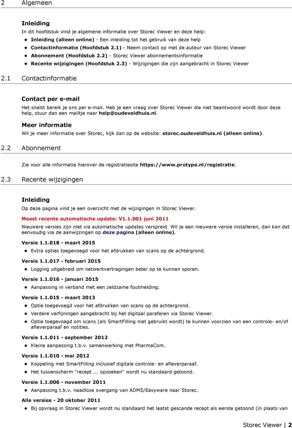 3) - Wijzigingen die zijn aangebracht in Storec Viewer 2.1 Contactinformatie Contact per e-mail Het snelst bereik je ons per e-mail.