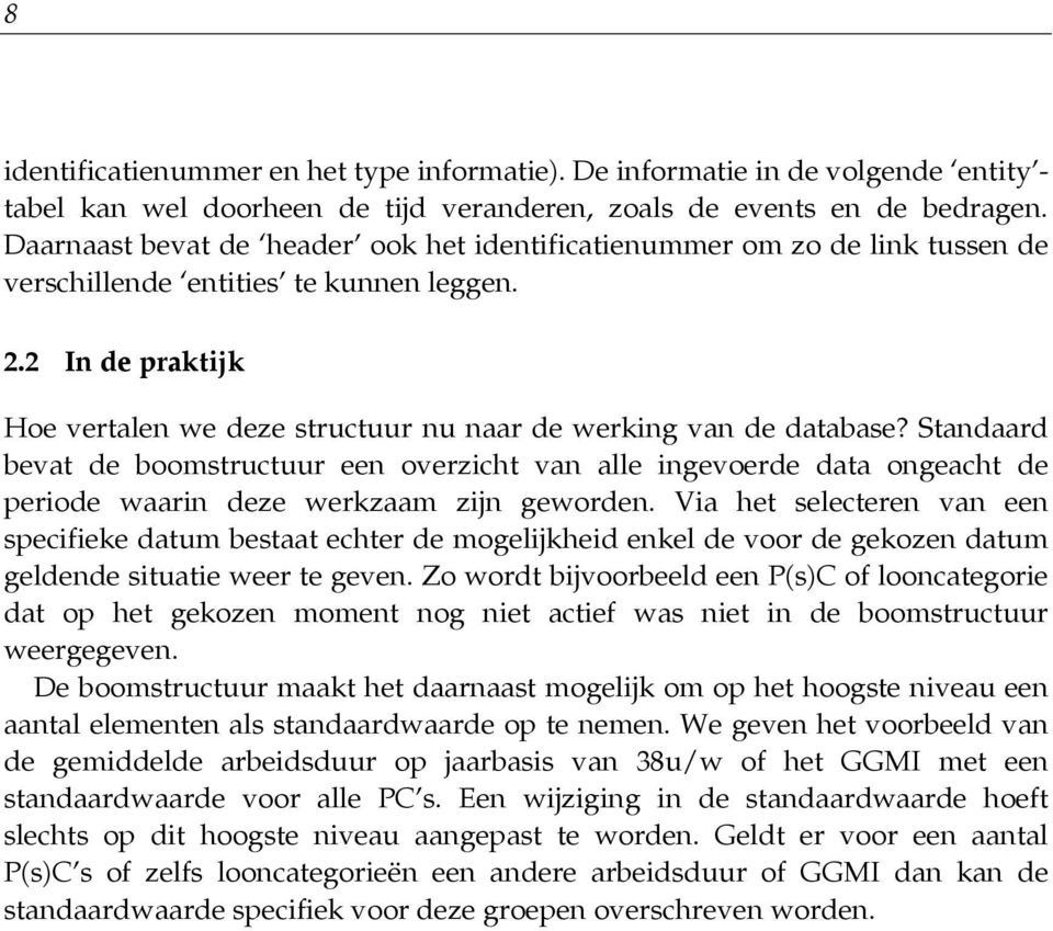 2 In de praktijk Hoe vertalen we deze structuur nu naar de werking van de database?