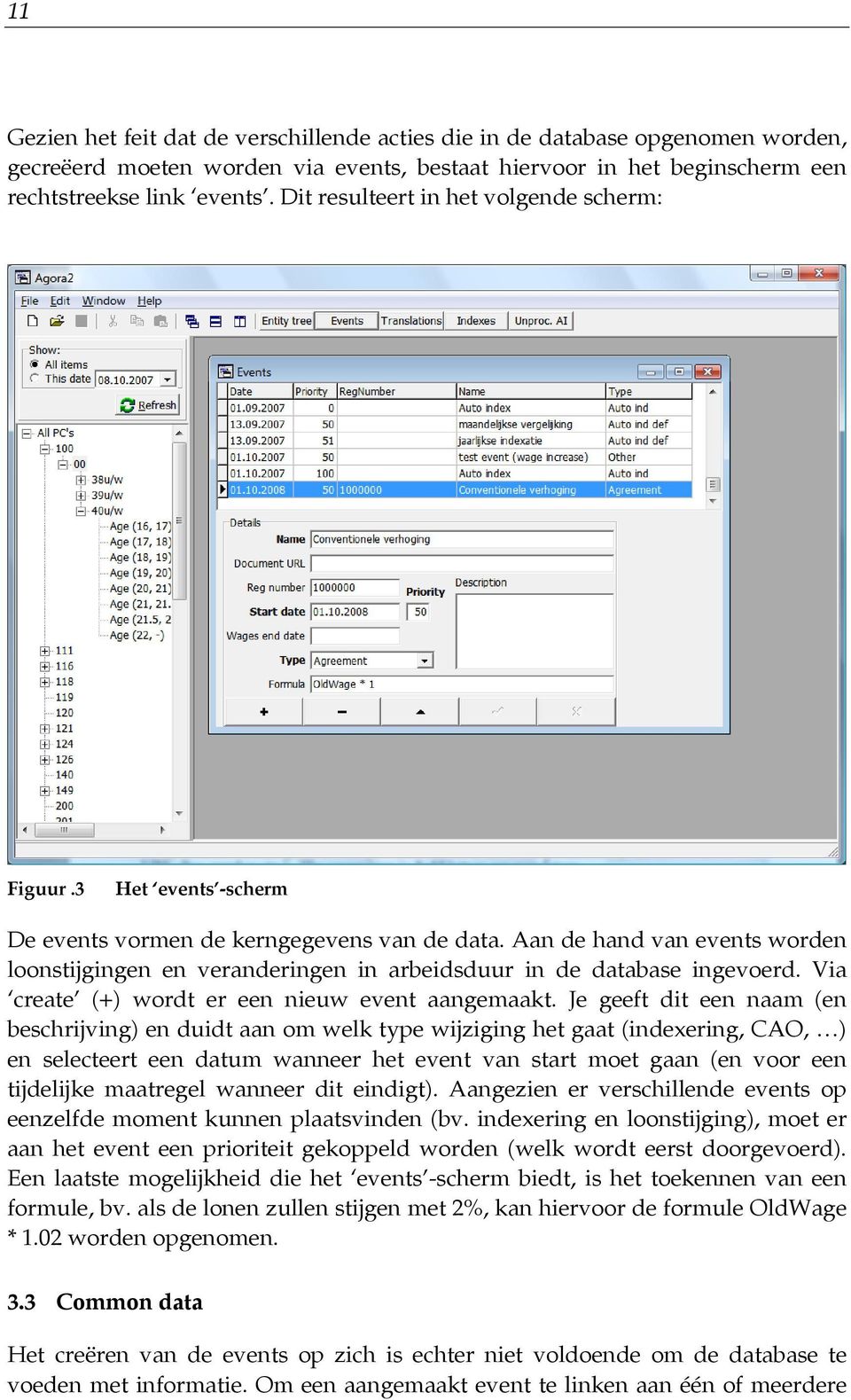 Aan de hand van events worden loonstijgingen en veranderingen in arbeidsduur in de database ingevoerd. Via create (+) wordt er een nieuw event aangemaakt.