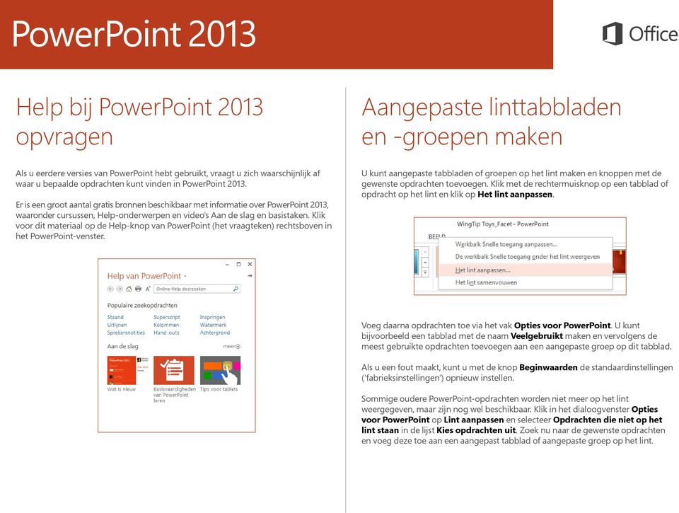 Klik voor dit materiaal op de Help-knop van PowerPoint (het vraagteken) rechtsboven in het PowerPoint-venster.