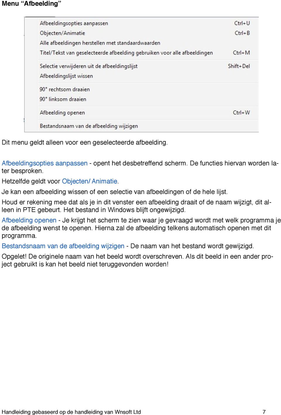 Houd er rekening mee dat als je in dit venster een afbeelding draait of de naam wijzigt, dit alleen in PTE gebeurt. Het bestand in Windows blijft ongewijzigd.