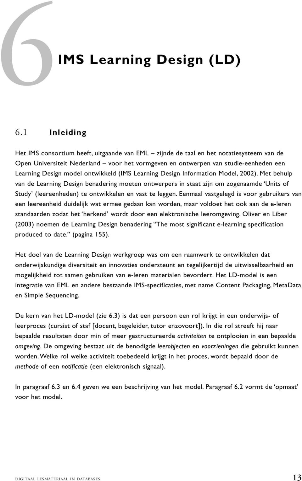 model ontwikkeld (IMS Learning Design Information Model, 2002).