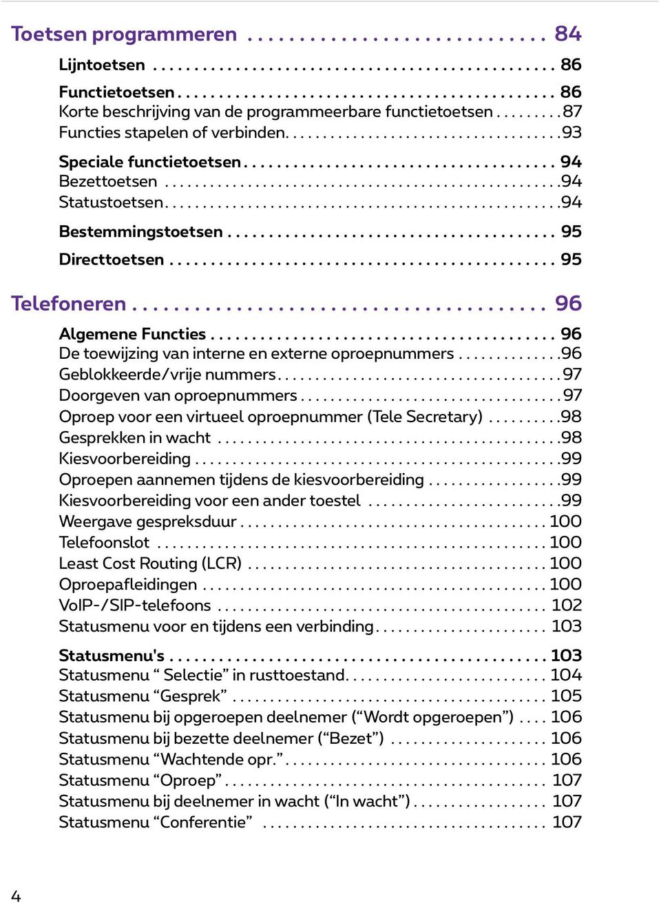 ....................................................94 Bestemmingstoetsen........................................ 95 Directtoetsen............................................... 95 Telefoneren.