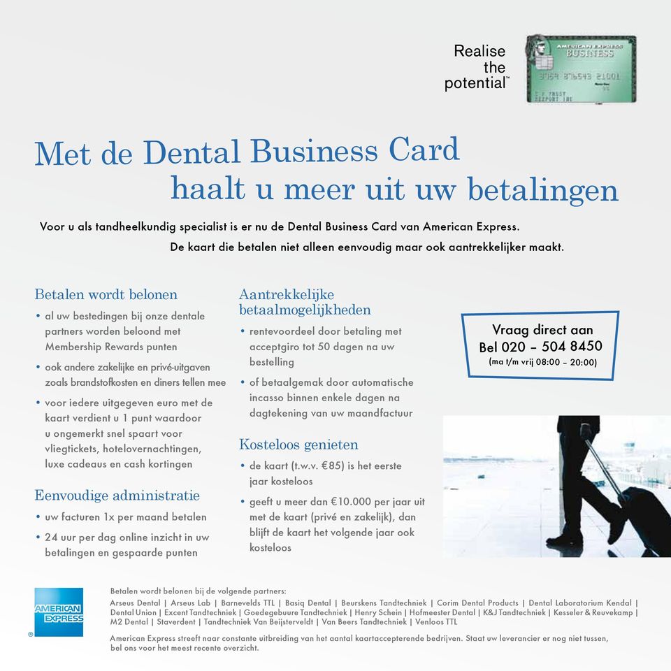 Betalen wordt belonen al uw bestedingen bij onze dentale partners worden beloond met Membership Rewards punten ook andere zakelijke en privé-uitgaven zoals brandstofkosten en diners tellen mee voor