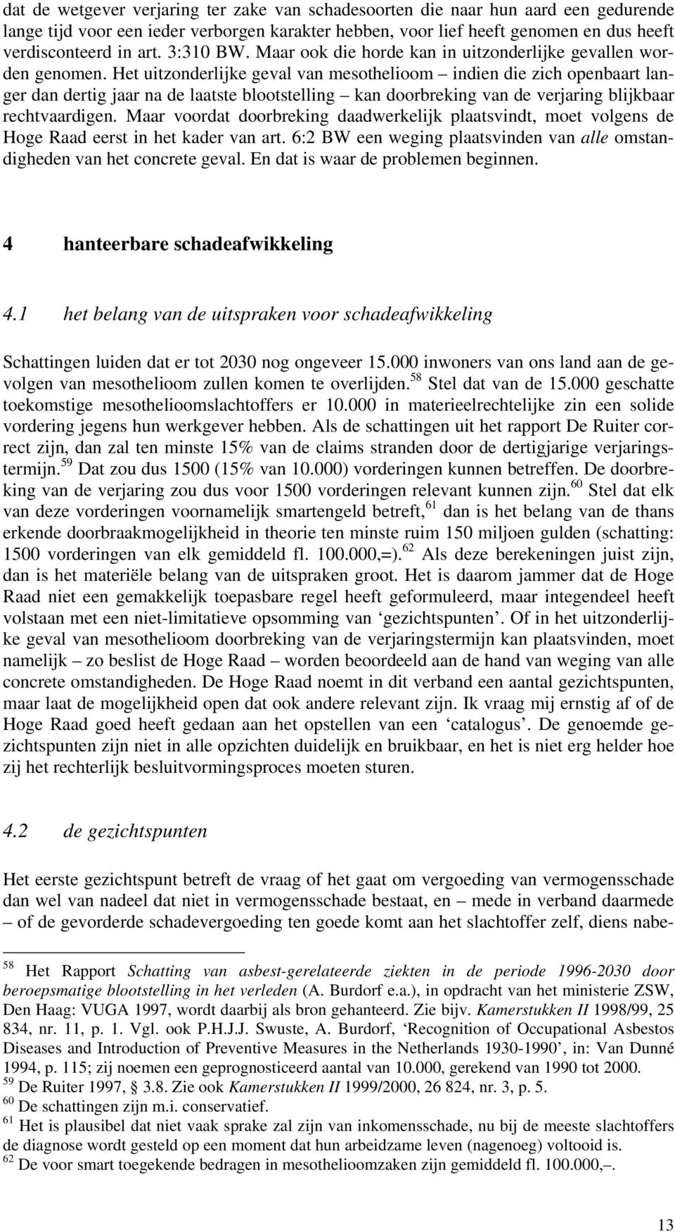 Het uitzonderlijke geval van mesothelioom indien die zich openbaart langer dan dertig jaar na de laatste blootstelling kan doorbreking van de verjaring blijkbaar rechtvaardigen.