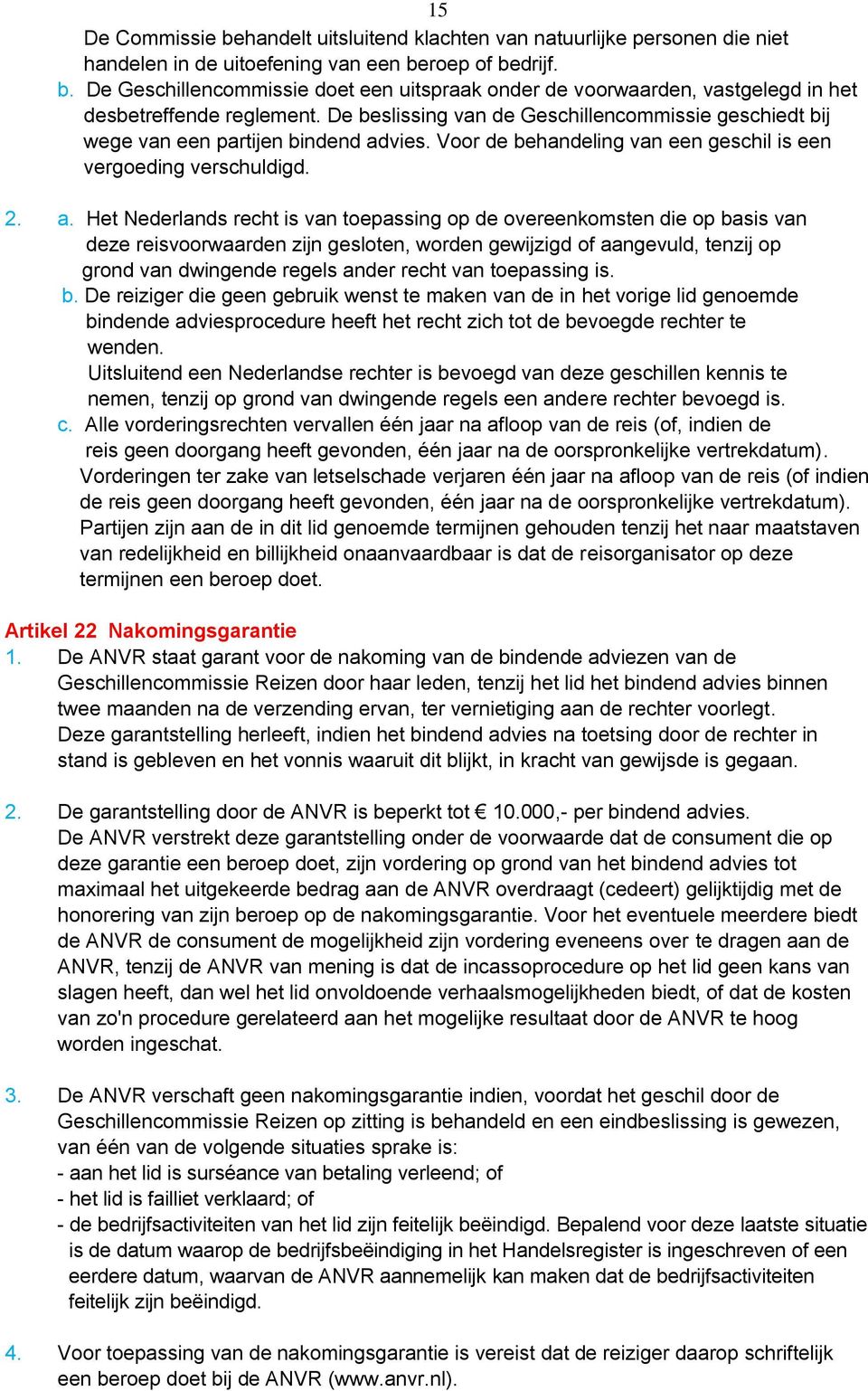 vies. Voor de behandeling van een geschil is een vergoeding verschuldigd. 2. a.