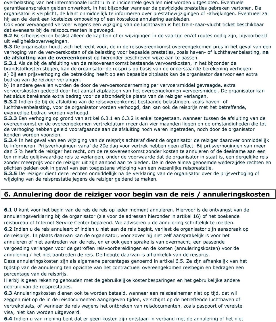 De organisator is verplicht, de klant onmiddellijk te informeren over prestatiewijzigingen of -afwijkingen.