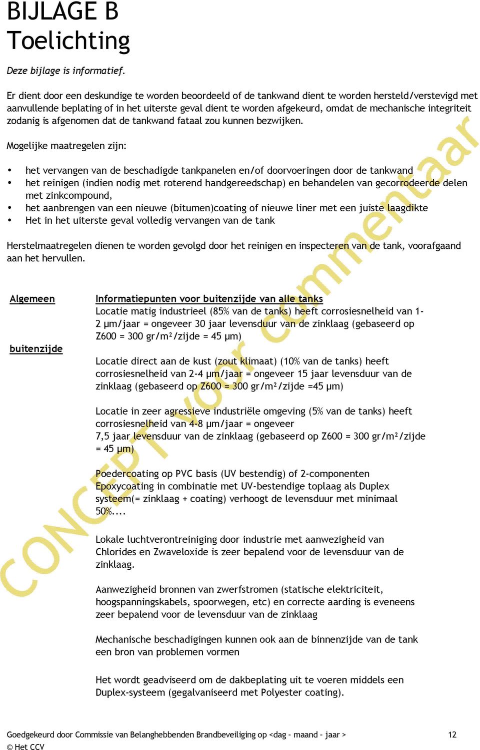 integriteit zodanig is afgenomen dat de tankwand fataal zou kunnen bezwijken.