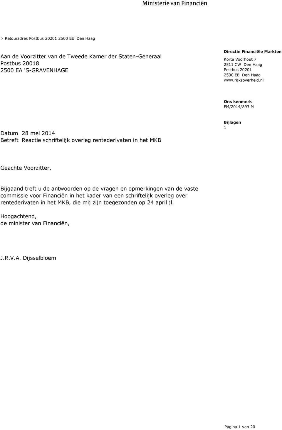 nl Datum 28 mei 2014 Betreft Reactie schriftelijk overleg rentederivaten in het MKB Bijlagen 1 Geachte Voorzitter, Bijgaand treft u de antwoorden op de