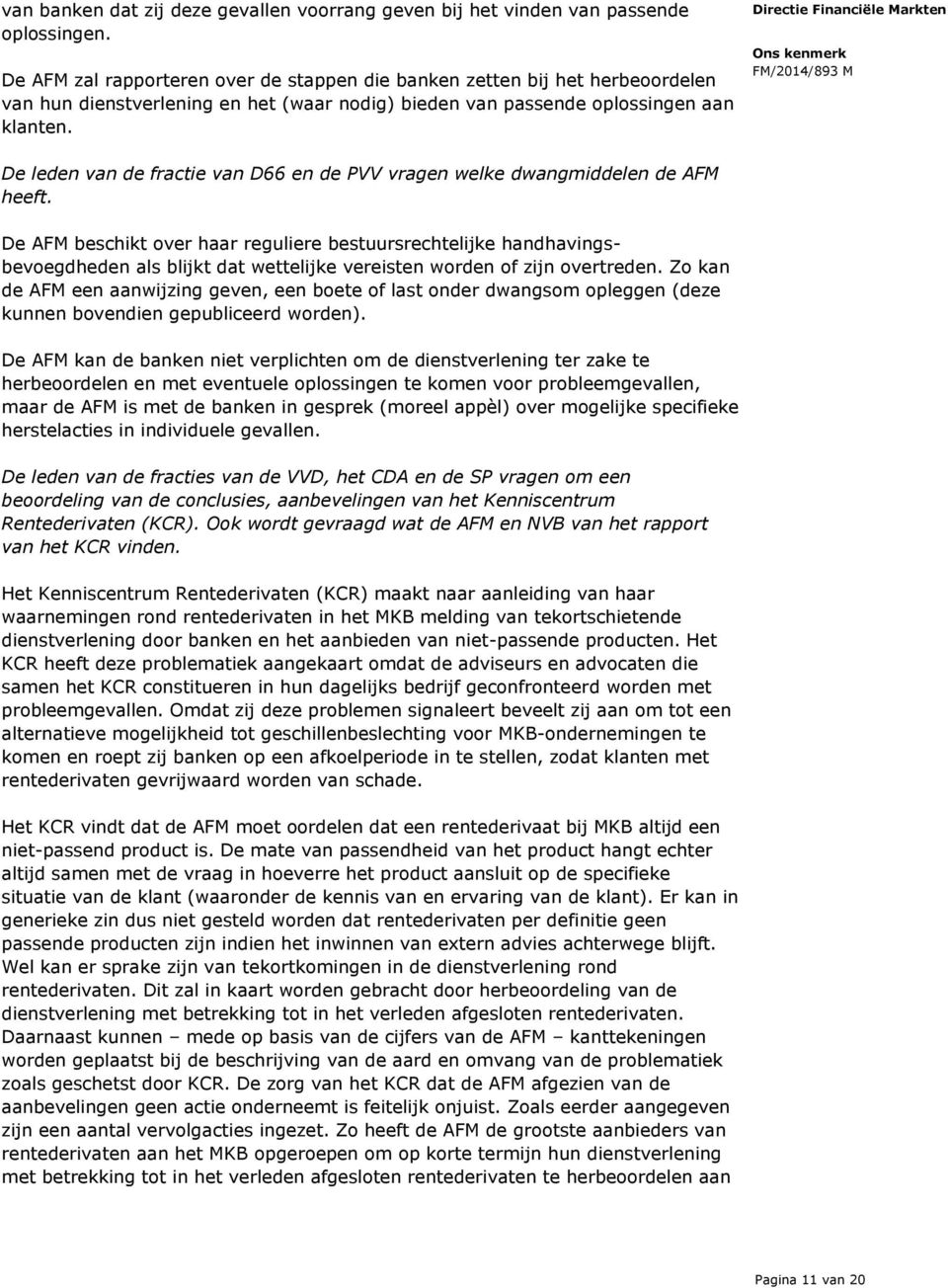 De leden van de fractie van D66 en de PVV vragen welke dwangmiddelen de AFM heeft.