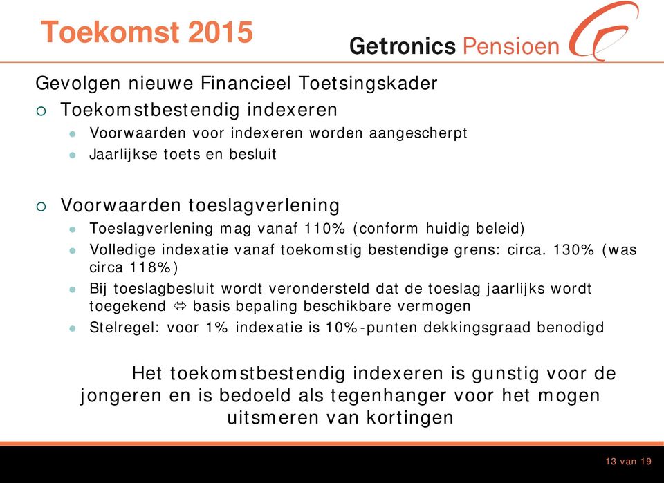 130% (was circa 118%) Bij toeslagbesluit wordt verondersteld dat de toeslag jaarlijks wordt toegekend basis bepaling beschikbare vermogen Stelregel: voor 1%