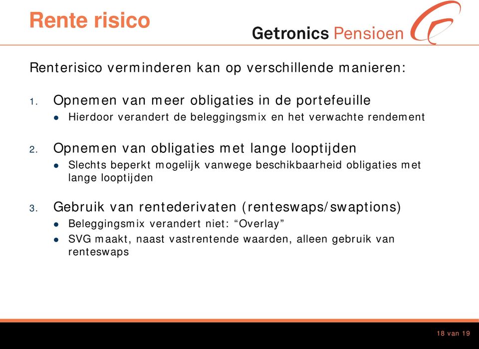 Opnemen van obligaties met lange looptijden Slechts beperkt mogelijk vanwege beschikbaarheid obligaties met lange