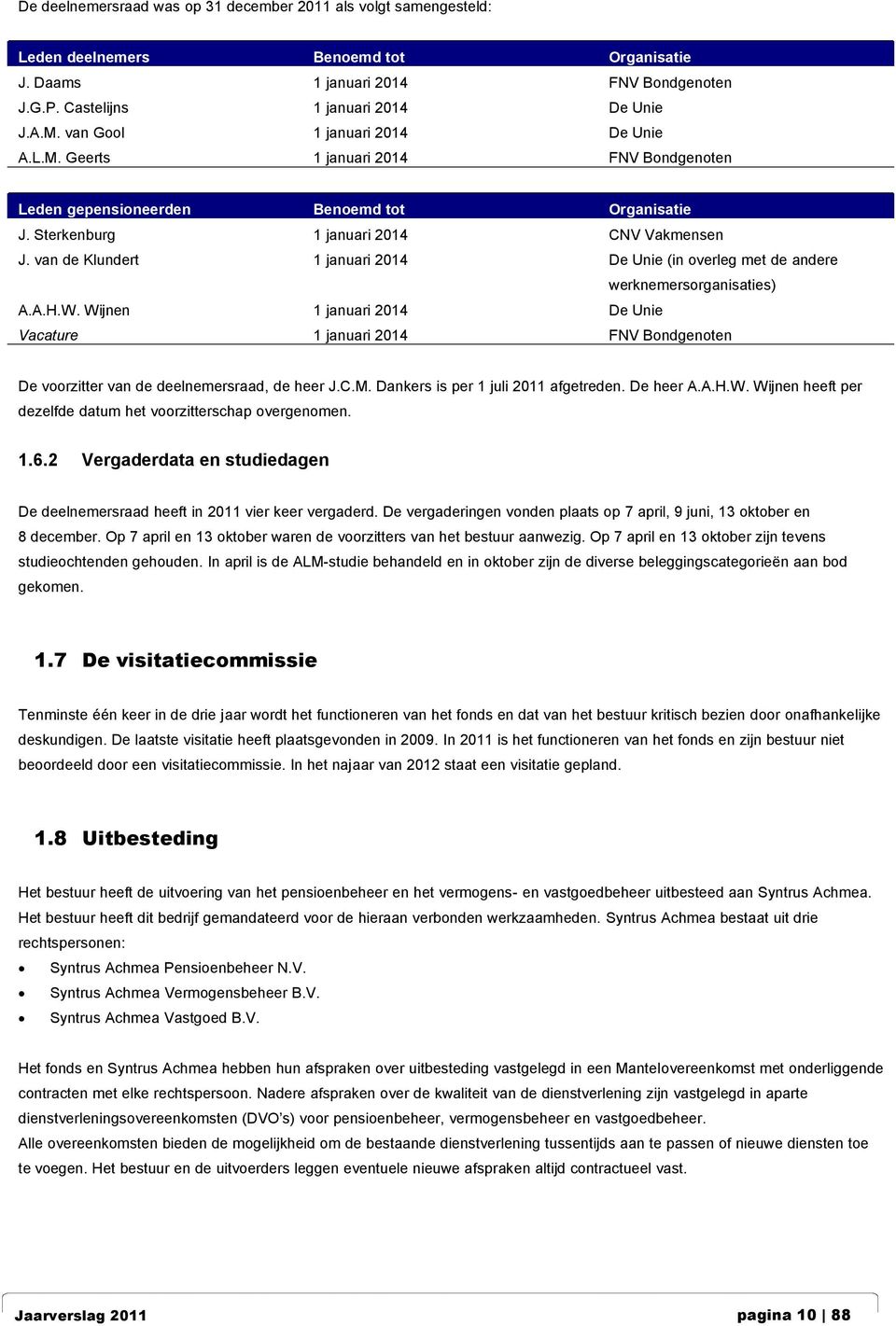 van de Klundert 1 januari 2014 De Unie (in overleg met de andere werknemersorganisaties) A.A.H.W.