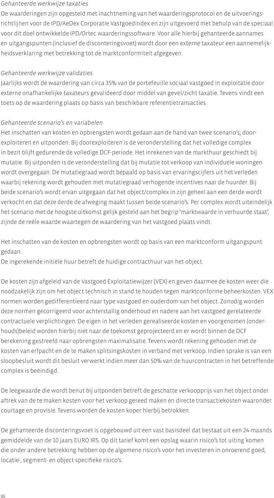 Voor alle hierbij gehanteerde aannames en uitgangspunten (inclusief de disconteringsvoet) wordt door een externe taxateur een aannemelijkheidsverklaring met betrekking tot de marktconformiteit