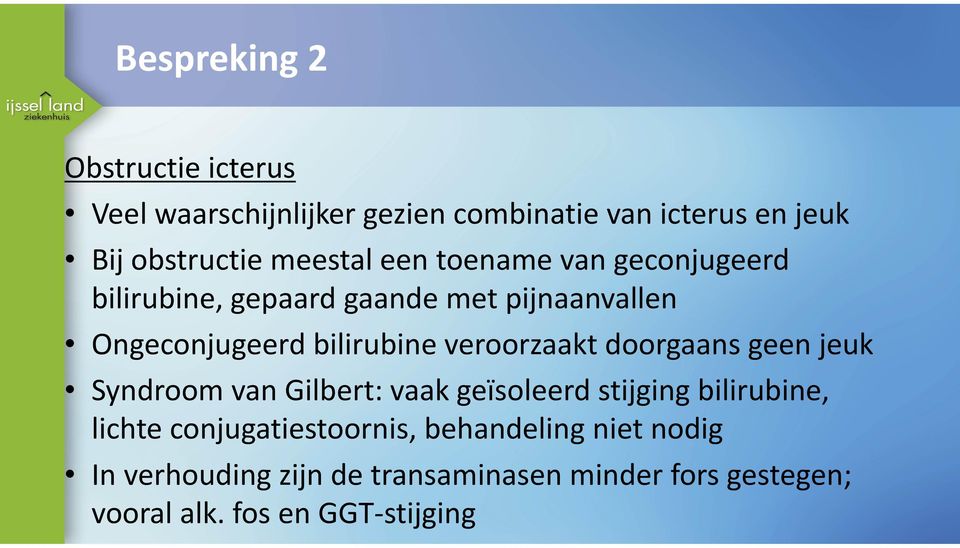 veroorzaakt doorgaans geen jeuk Syndroom van Gilbert: vaak geïsoleerd stijging bilirubine, lichte