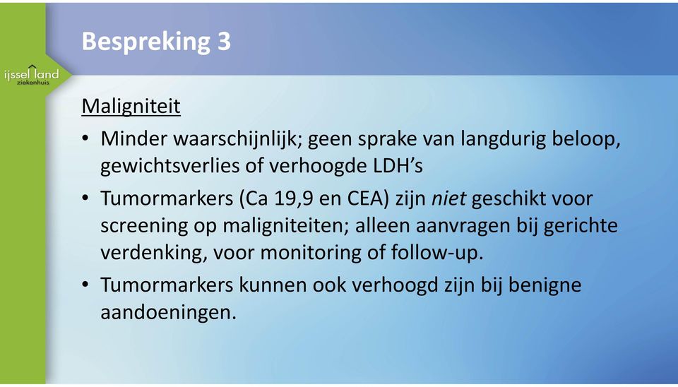 voor screening op maligniteiten; alleen aanvragen bij gerichte verdenking, voor