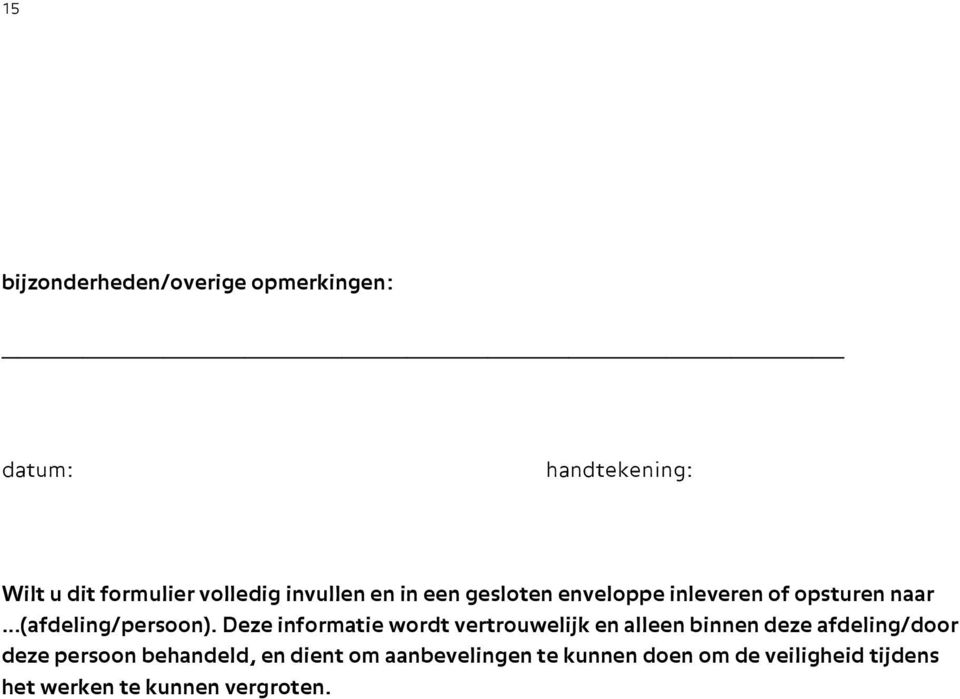 Deze informatie wordt vertrouwelijk en alleen binnen deze afdeling/door deze persoon