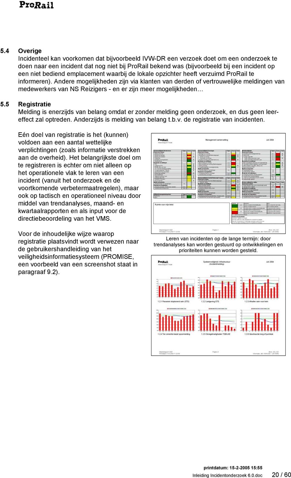 Andere mogelijkheden zijn via klanten van derden of vertrouwelijke meldingen van medewerkers van NS Reizigers - en er zijn meer mogelijkheden 5.