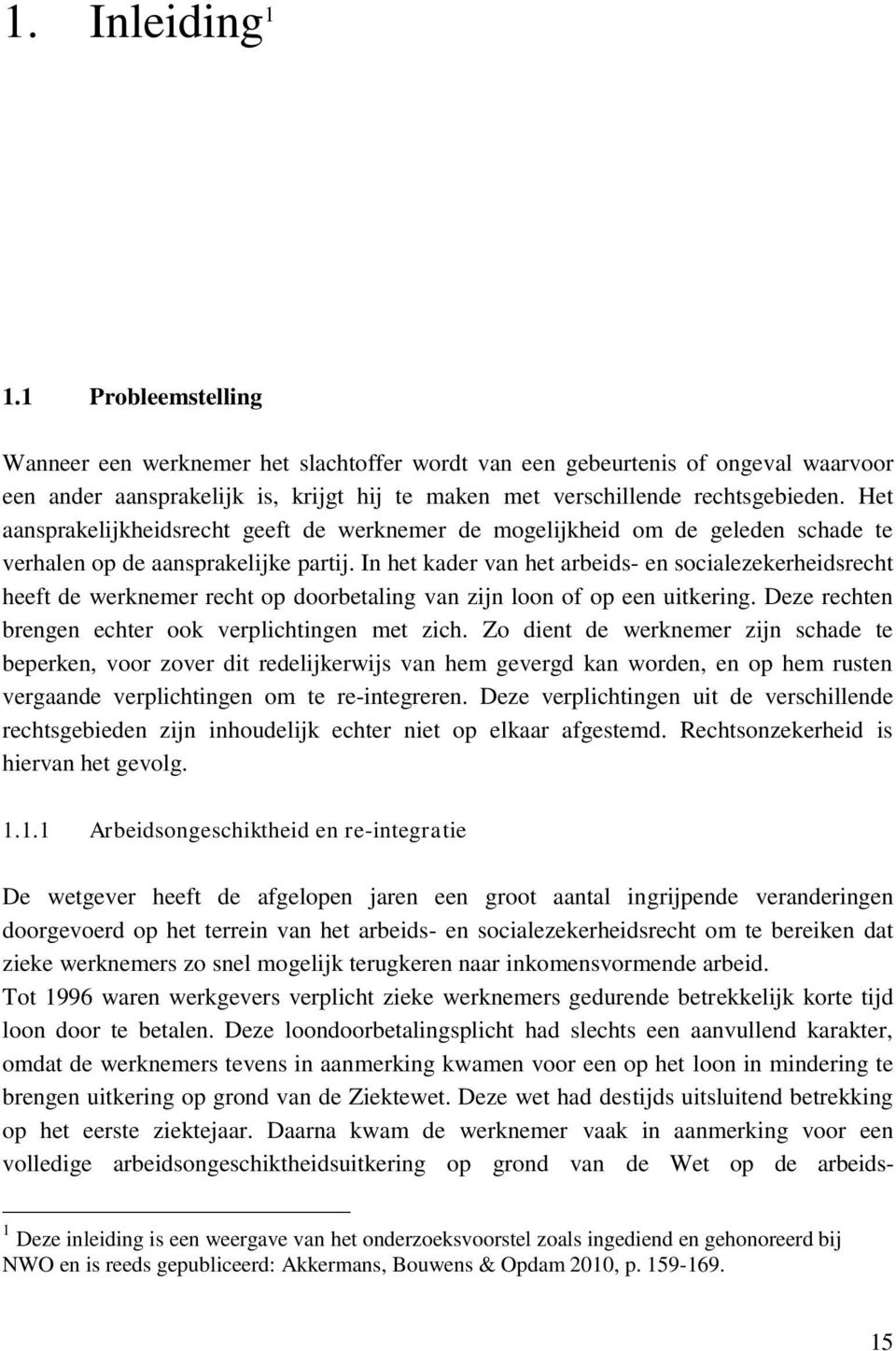 Het aansprakelijkheidsrecht geeft de werknemer de mogelijkheid om de geleden schade te verhalen op de aansprakelijke partij.