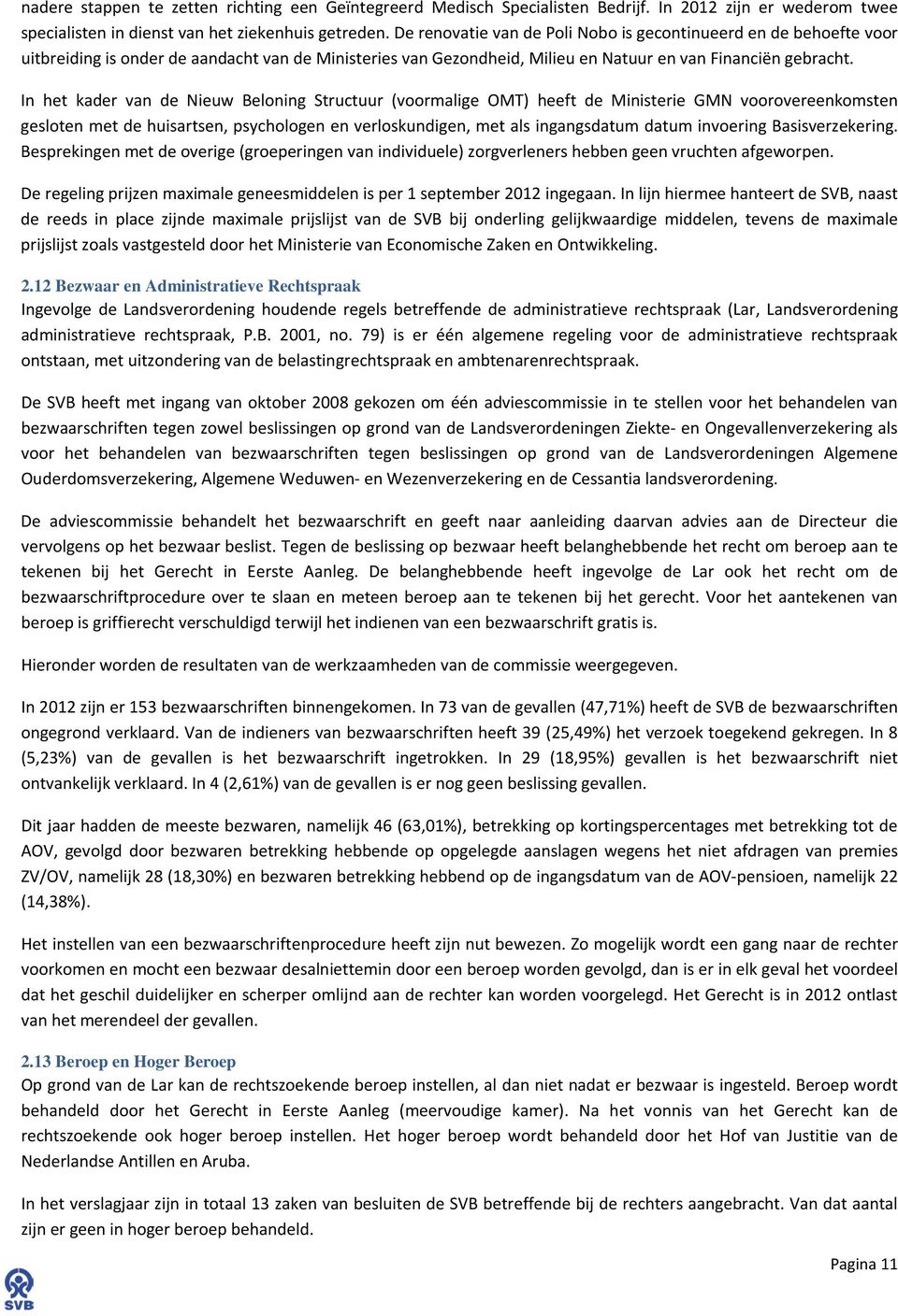 In het kader van de Nieuw Beloning Structuur (voormalige OMT) heeft de Ministerie GMN voorovereenkomsten gesloten met de huisartsen, psychologen en verloskundigen, met als ingangsdatum datum