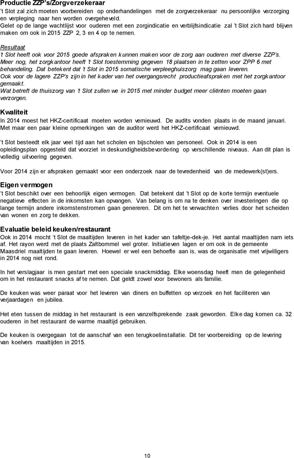 Resultaat t Slot heeft ook voor 2015 goede afspraken kunnen maken voor de zorg aan ouderen met diverse ZZP s.