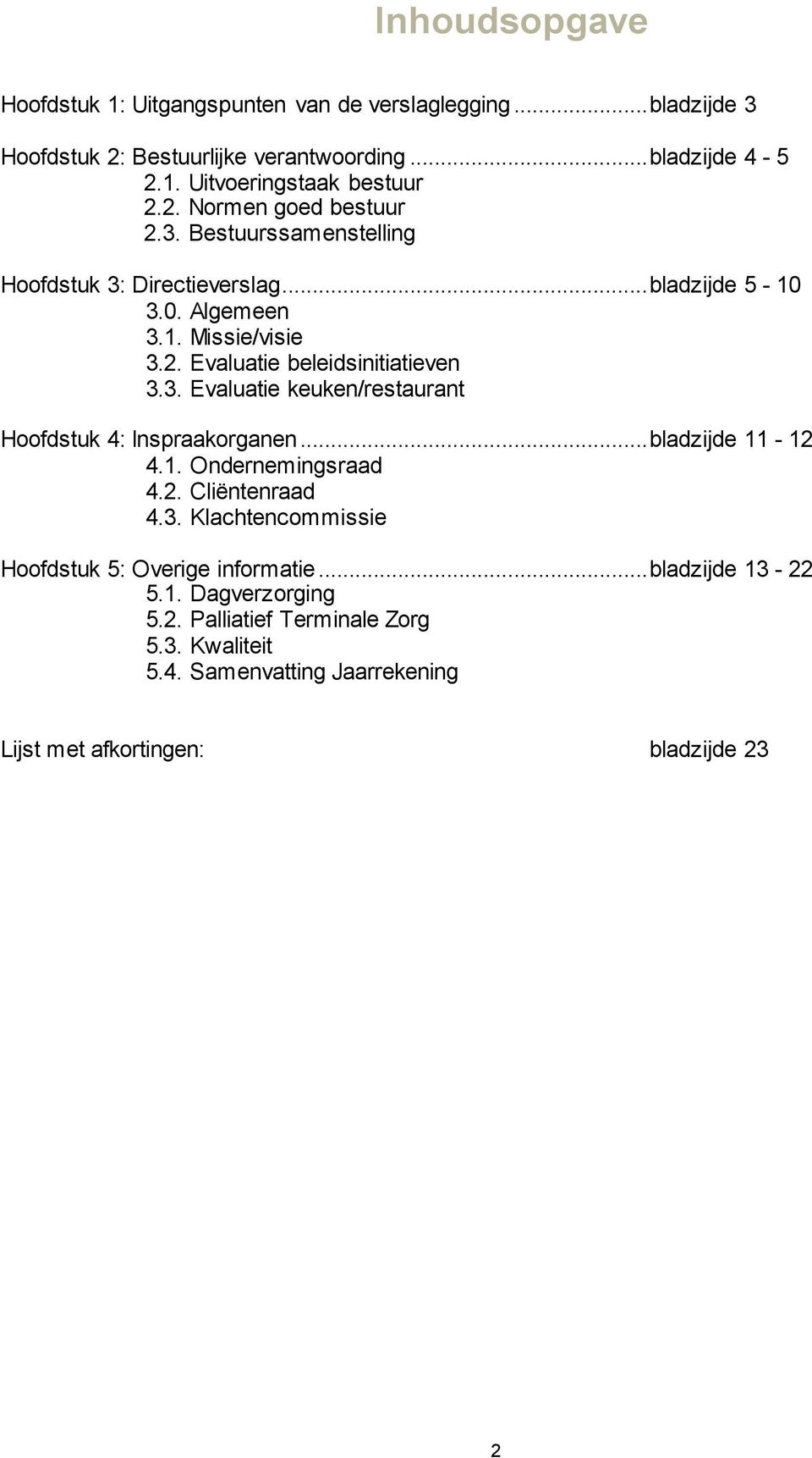 3. Evaluatie keuken/restaurant Hoofdstuk 4: Inspraakorganen... bladzijde 11-12 4.1. Ondernemingsraad 4.2. Cliëntenraad 4.3. Klachtencommissie Hoofdstuk 5: Overige informatie.